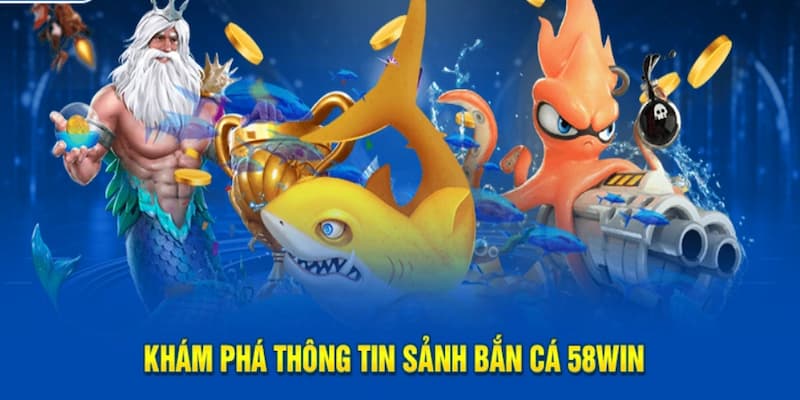 Bắn cá đổi thưởng trở thành siêu phẩm hot nhất tại nhà cái 58WIN