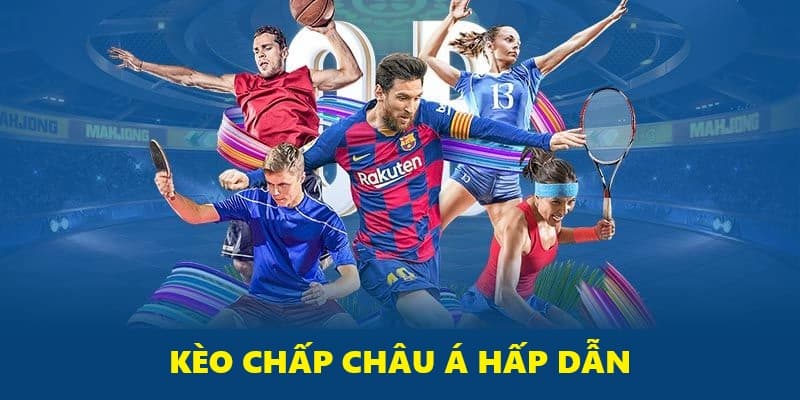 Kèo châu Á siêu hấp dẫn
