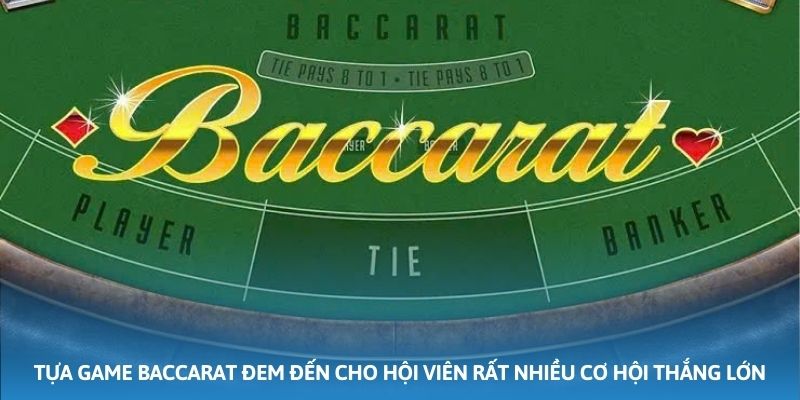 Tựa game Baccarat đem đến cho hội viên rất nhiều cơ hội thắng lớn