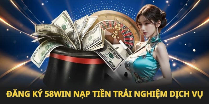 Nạp tiền vào hệ thống bắt đầu trải nghiệm giải trí