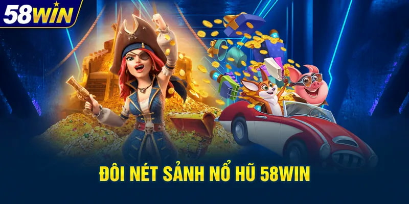 Giới thiệu sơ lược các thông tin về game nổ hũ 58Win