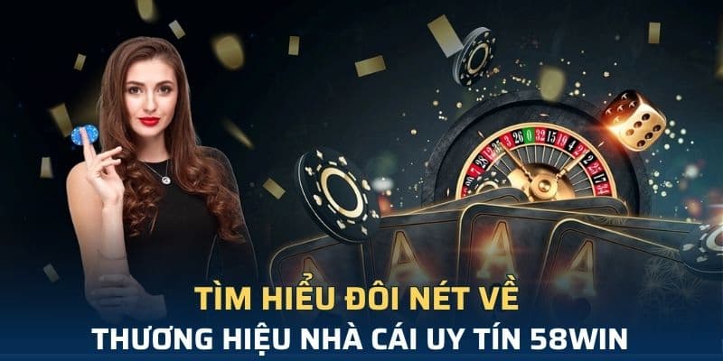 Giới thiệu 58Win và những thông tin liên quan đến thương hiệu