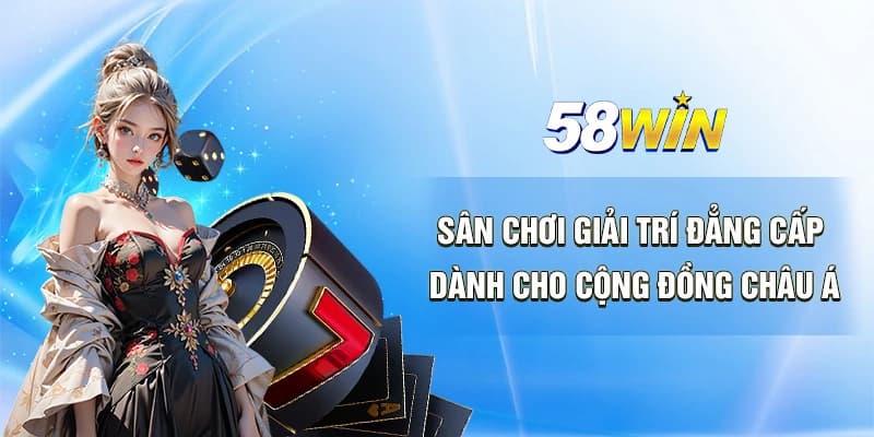 Các sảnh cược có tại 58Win sẽ là “công cụ” để anh em làm giàu nhanh chóng