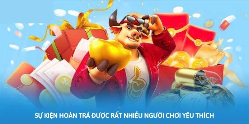 Sự kiện hoàn trả được rất nhiều người chơi yêu thích