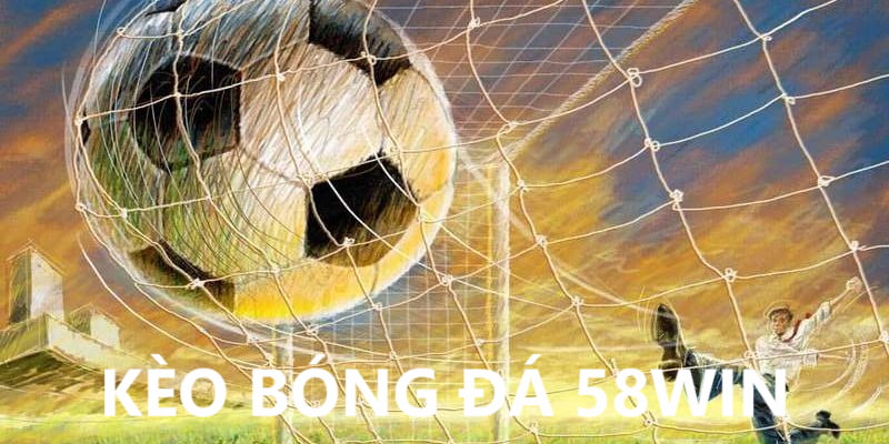 Tổng quan về kèo bóng đá tại 58Win
