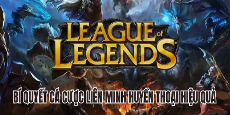 Bí quyết cược tiền LOL với cơ hội chiến thắng cao cho người chơi