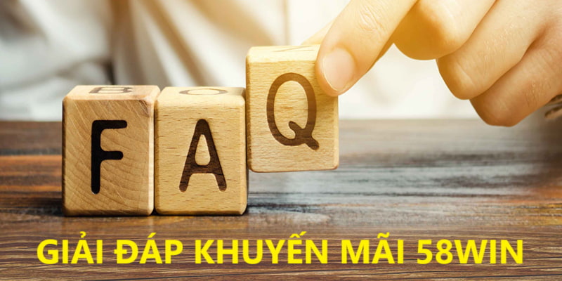 Giải đáp thắc mắc khi nhận khuyến mãi nhà cái 58Win