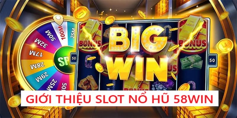 Giới thiệu slot nổ hũ 58Win