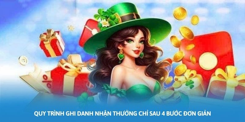 Quy trình ghi danh nhận thưởng chỉ sau 4 bước đơn giản