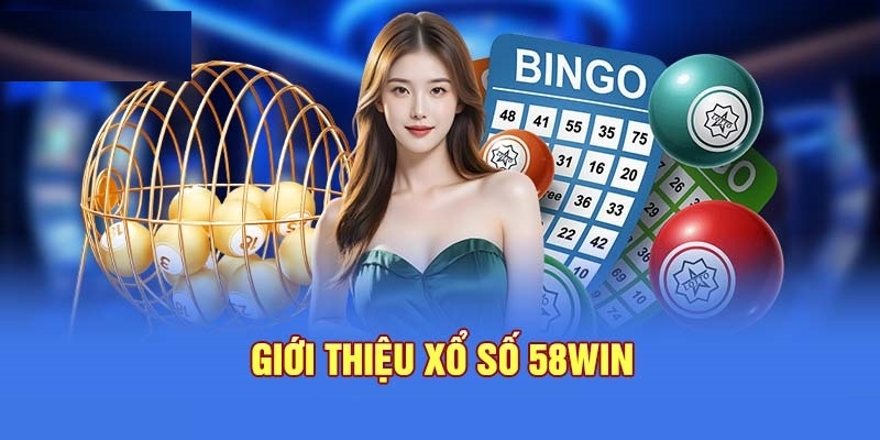 Xổ số 58WIN là sảnh yêu thích của nhiều cược thủ hiện nay